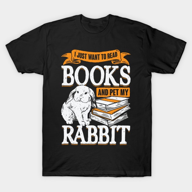 I Just Want To Read Books And Pet My Rabbit T-Shirt by Dolde08